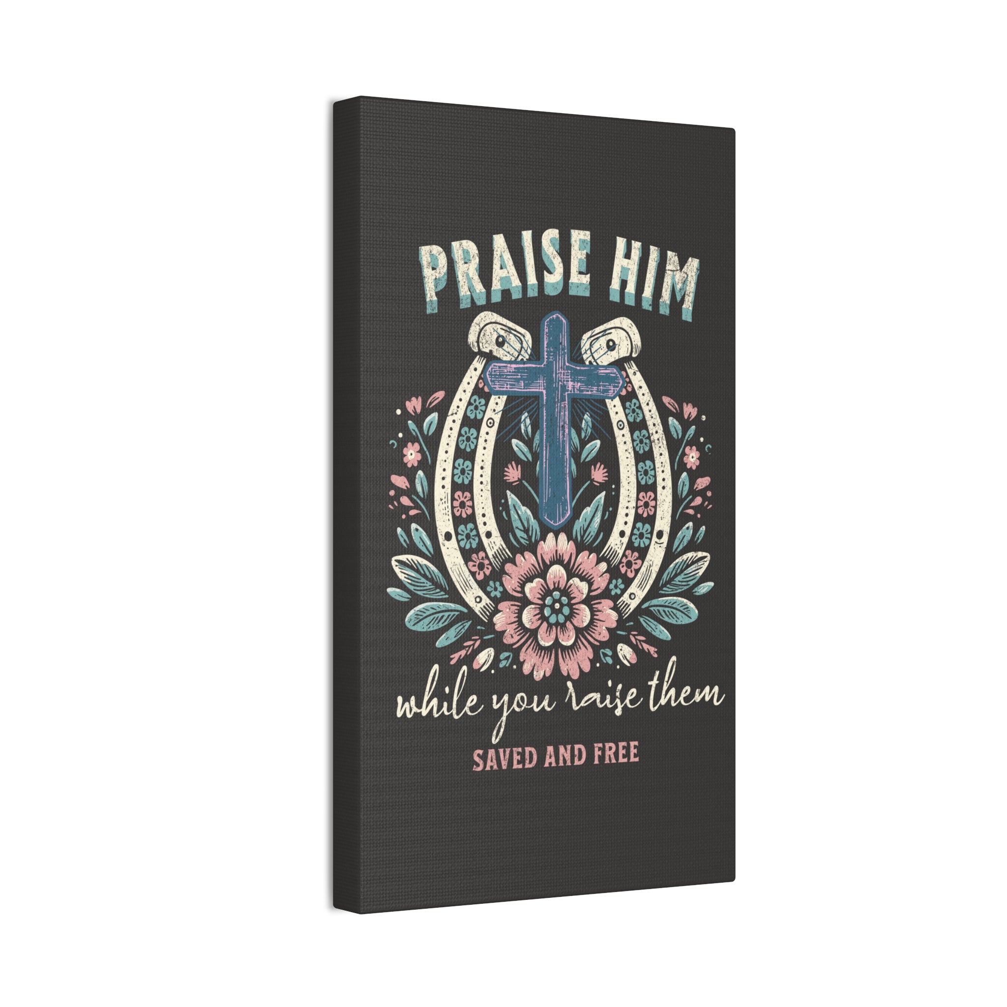 Praise Him Canvas Wall Art – 'Praise Him While You Raise Them, Saved and Free' Religious Christian Decor