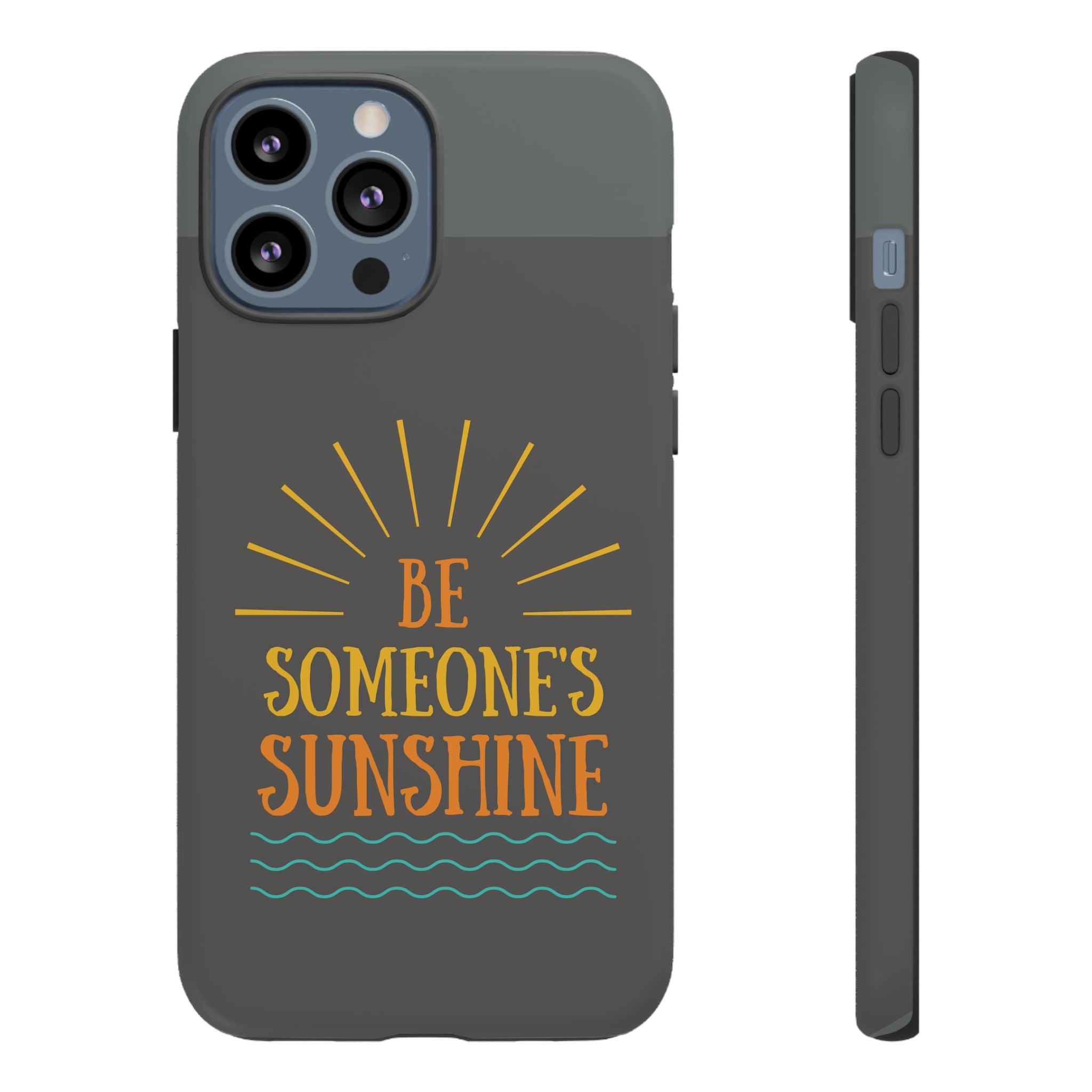 Phone Case - "Be Someone's Sunshine" Protective (iPhone and Samsung)