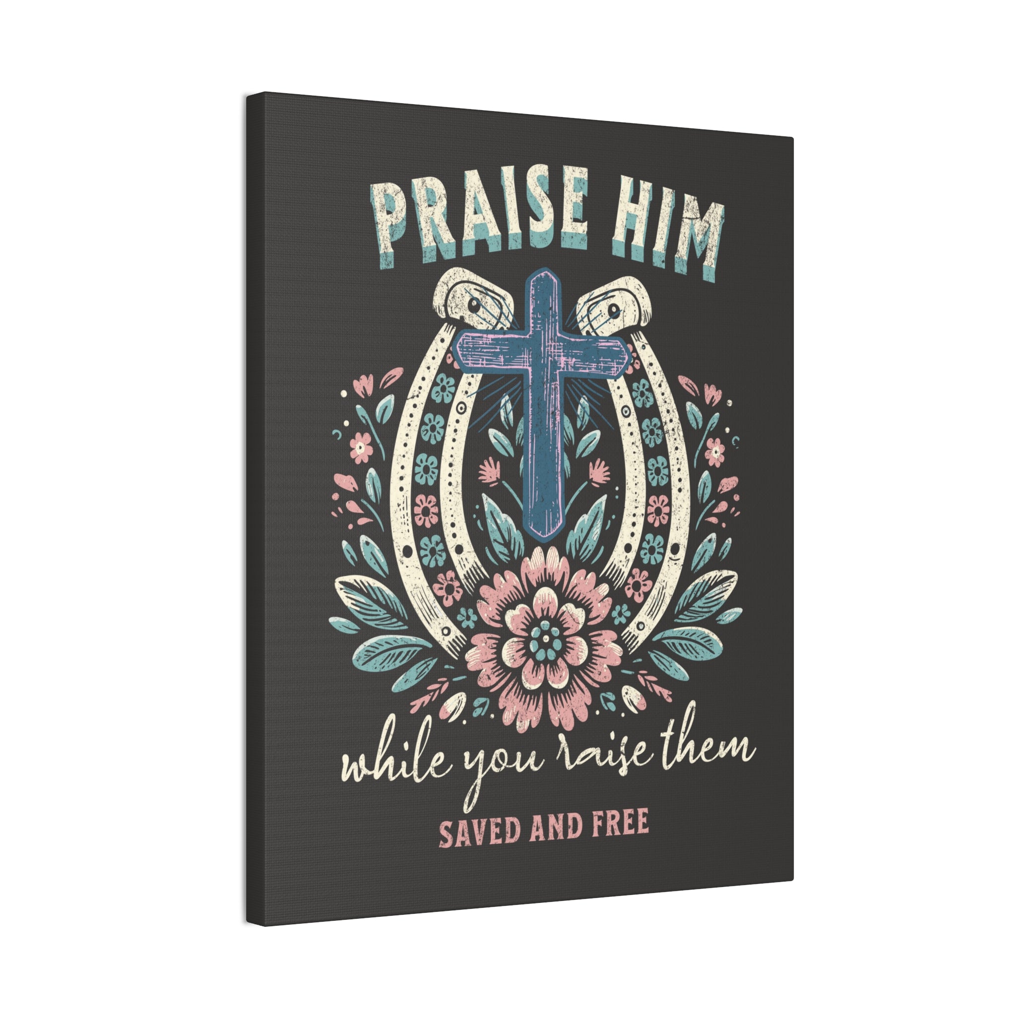 Praise Him Canvas Wall Art – 'Praise Him While You Raise Them, Saved and Free' Religious Christian Decor