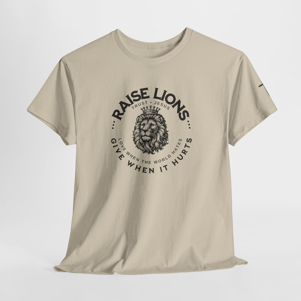 Raise Lions T‑Shirt — "Give When It Hurts" Faith Graphic Tee (Trust in God)