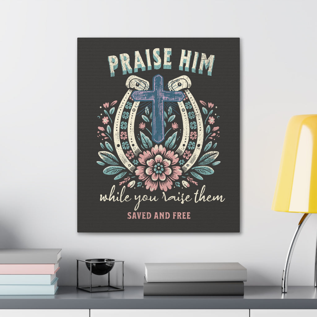 Praise Him Canvas Wall Art – 'Praise Him While You Raise Them, Saved and Free' Religious Christian Decor