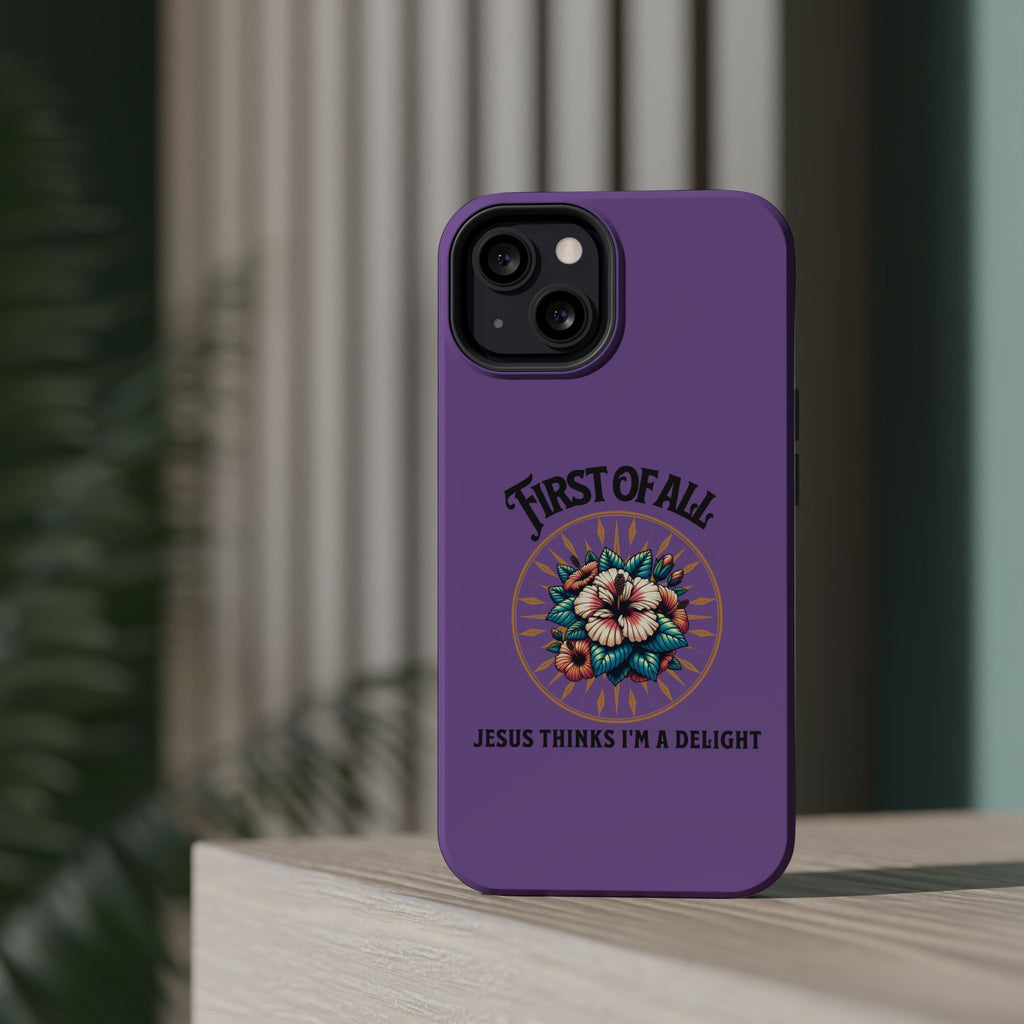 Phone Case — “First of All, Jesus Thinks I’m a Delight” Impact-Resistant Magnetic Case
