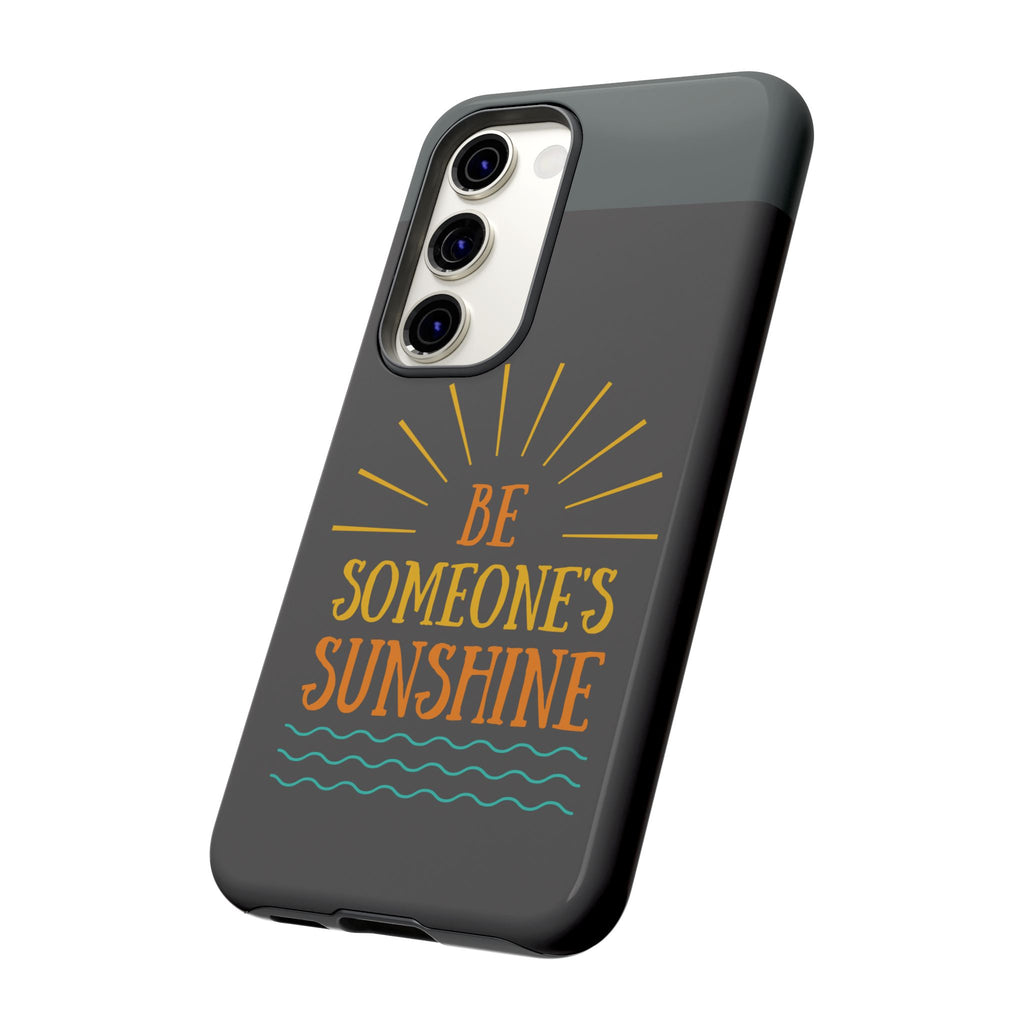 Phone Case - "Be Someone's Sunshine" Protective (iPhone and Samsung)