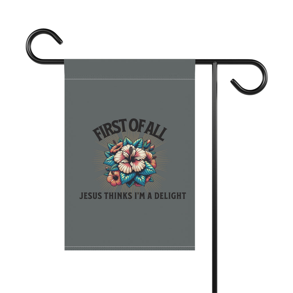 Garden Flag - "First of All, Jesus Thinks I’m a Delight" Floral Garden Banner