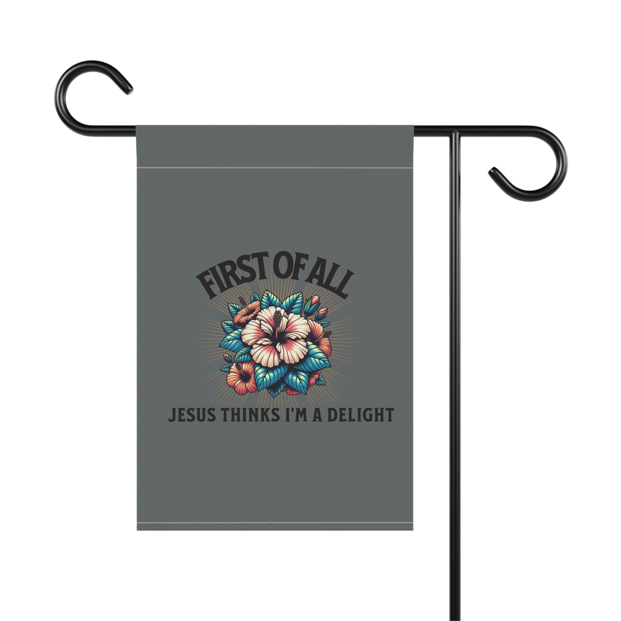 Garden Flag - "First of All, Jesus Thinks I’m a Delight" Floral Garden Banner