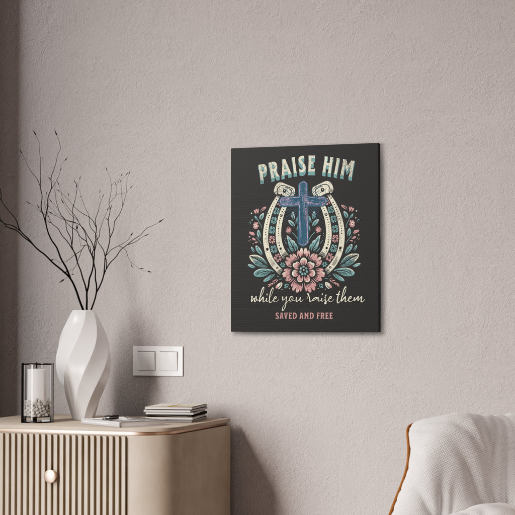 Praise Him Canvas Wall Art – 'Praise Him While You Raise Them, Saved and Free' Religious Christian Decor