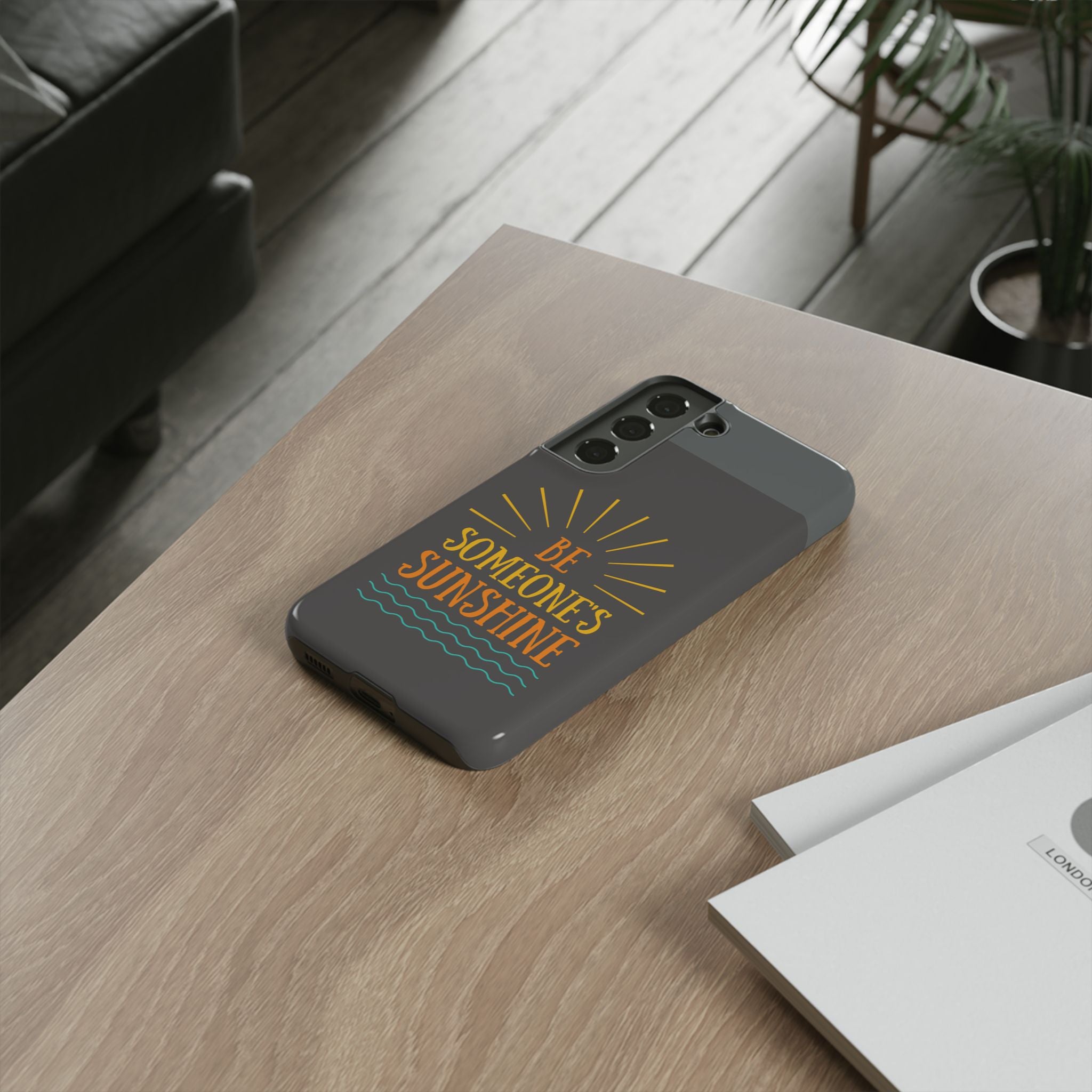 Phone Case - "Be Someone's Sunshine" Protective (iPhone and Samsung)