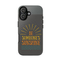 Phone Case - "Be Someone's Sunshine" Protective (iPhone and Samsung)