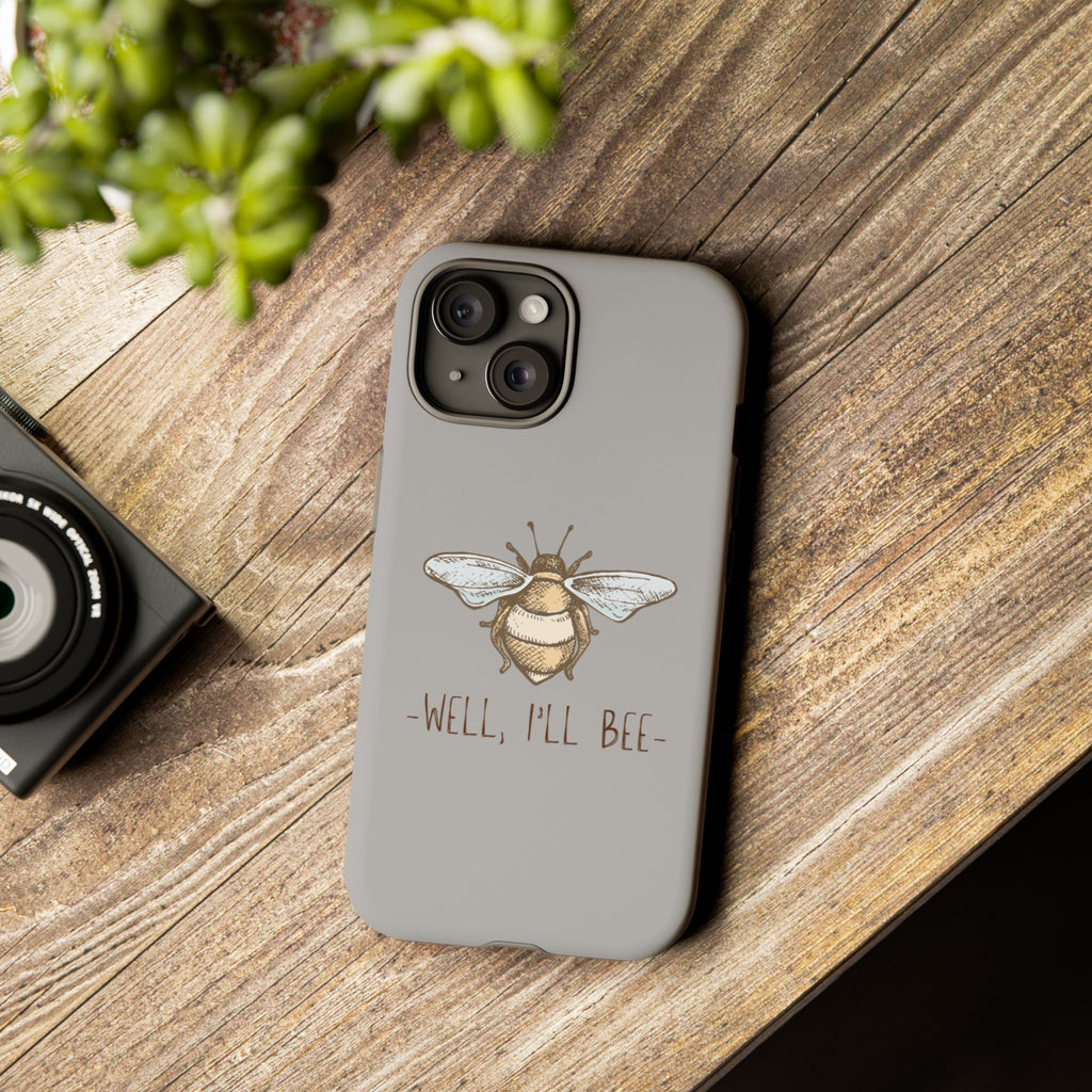 Well, I’ll Bee Phone Case — Protective Phone Cover