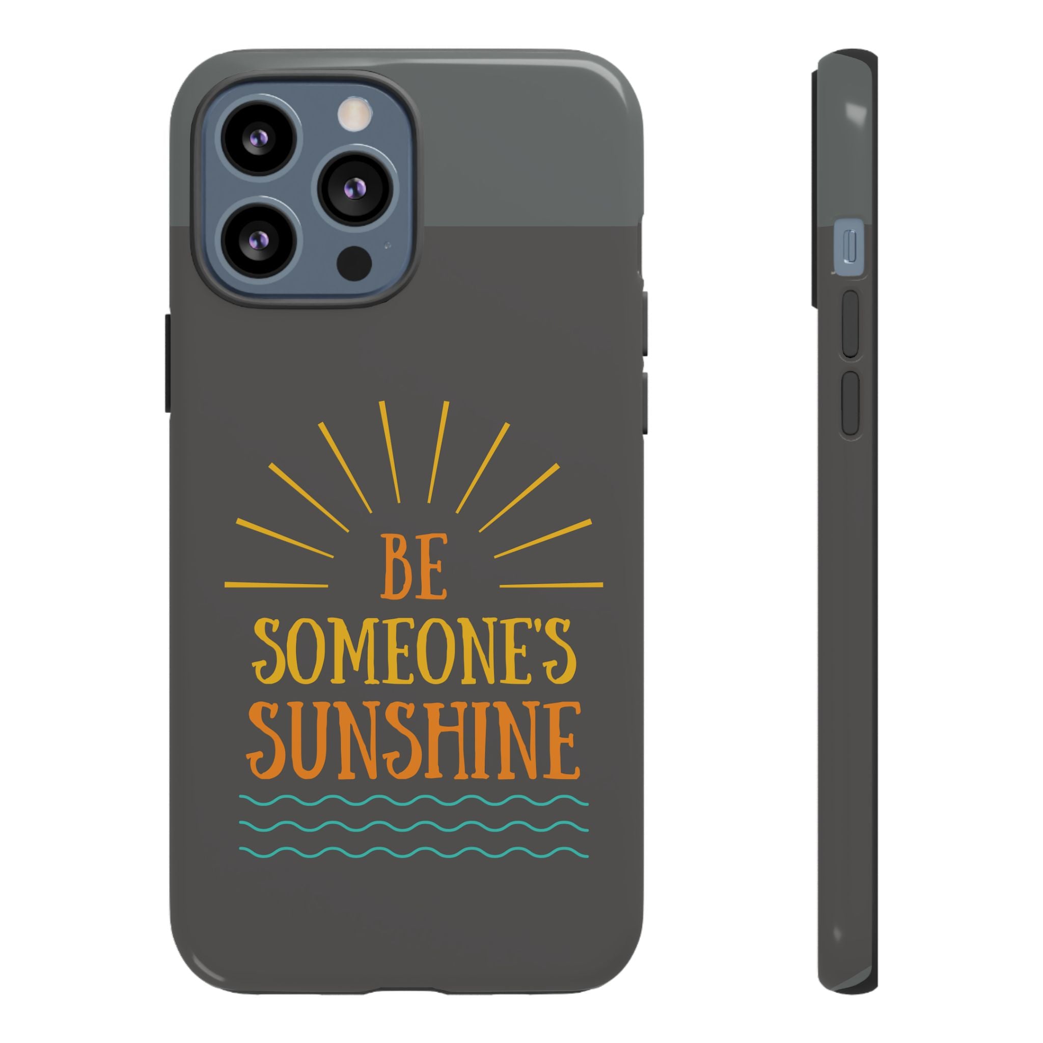 Phone Case - "Be Someone's Sunshine" Protective (iPhone and Samsung)