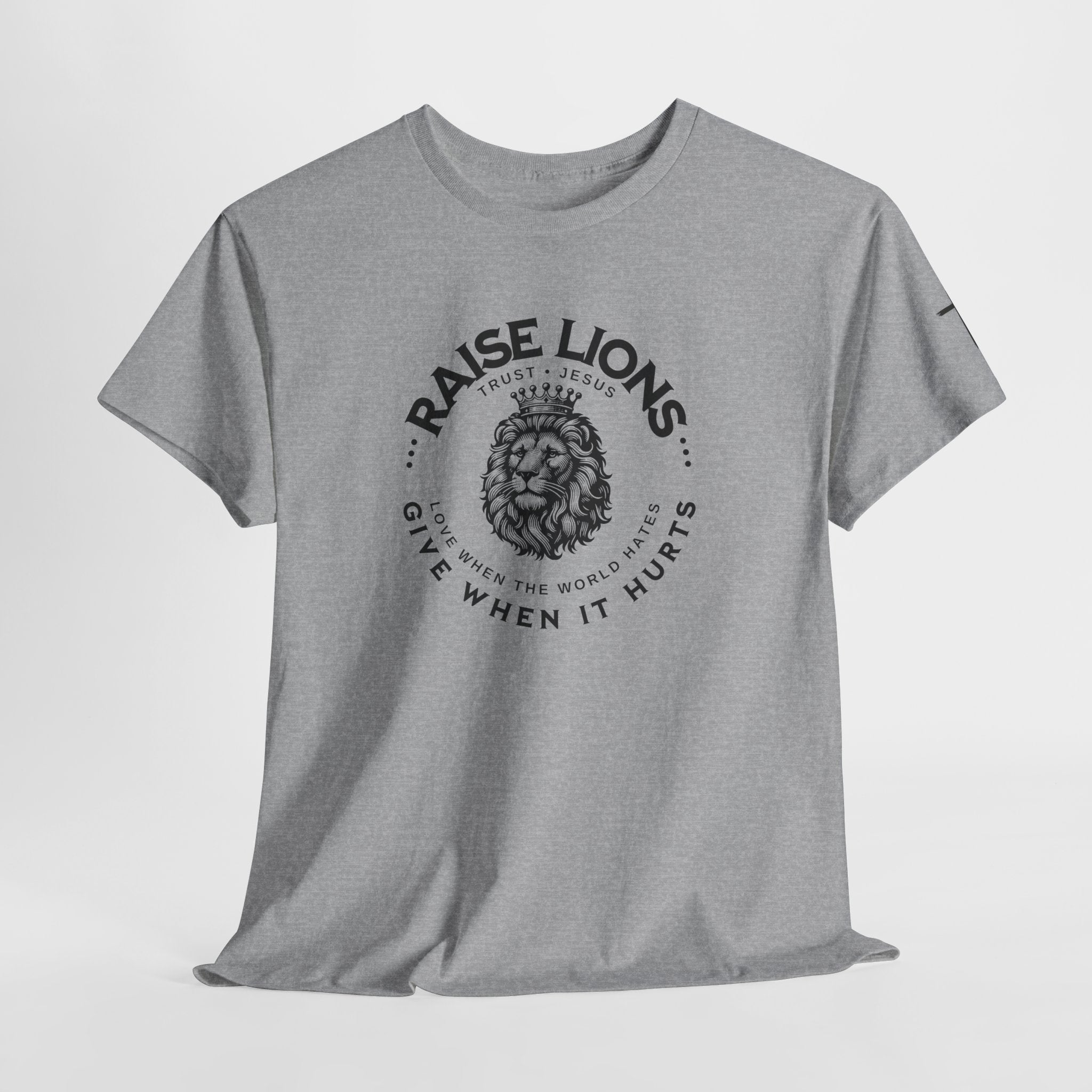 Raise Lions T‑Shirt — "Give When It Hurts" Faith Graphic Tee (Trust in God)