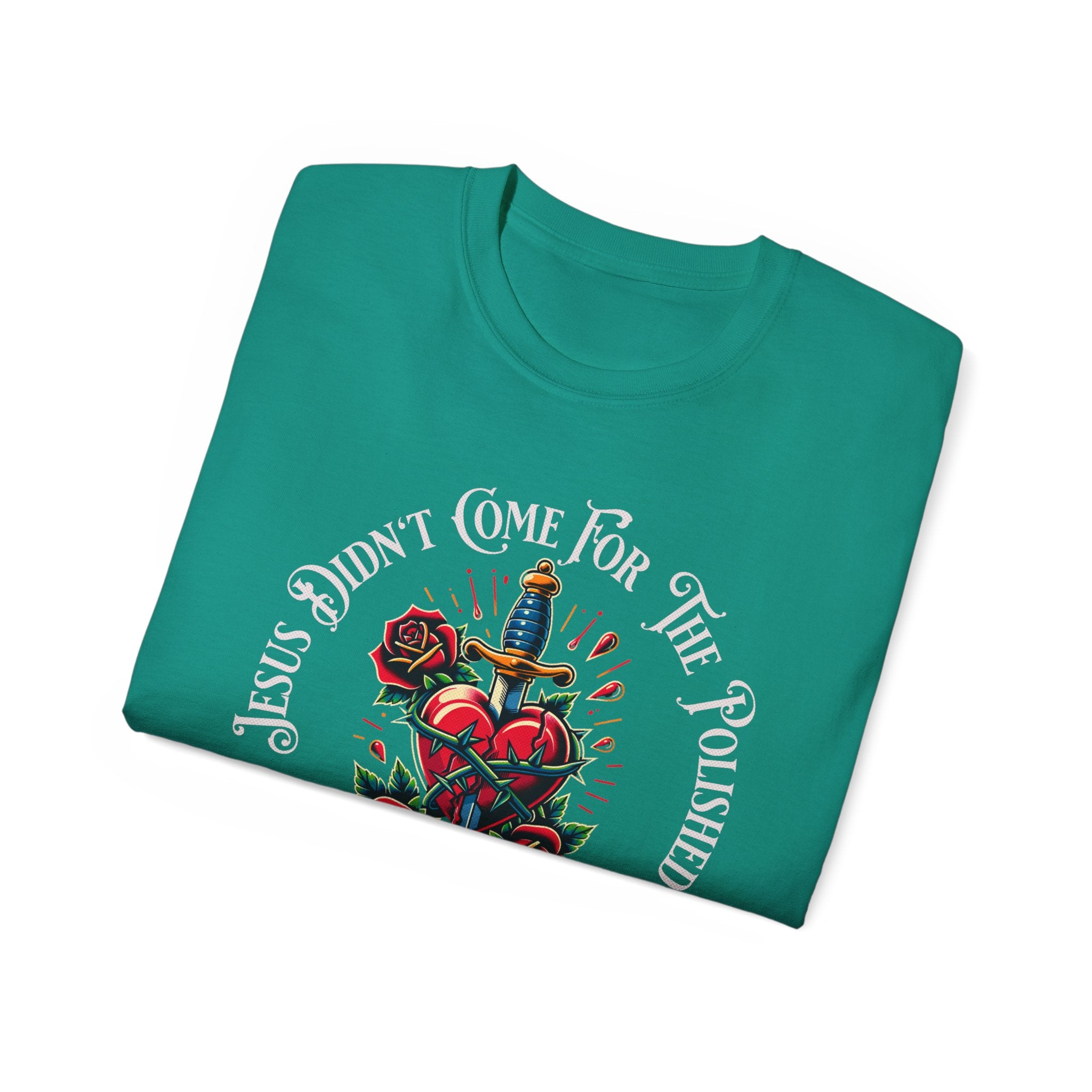 Religious T-Shirt — "Jesus Didn’t Come For The Polished" Graphic Tee