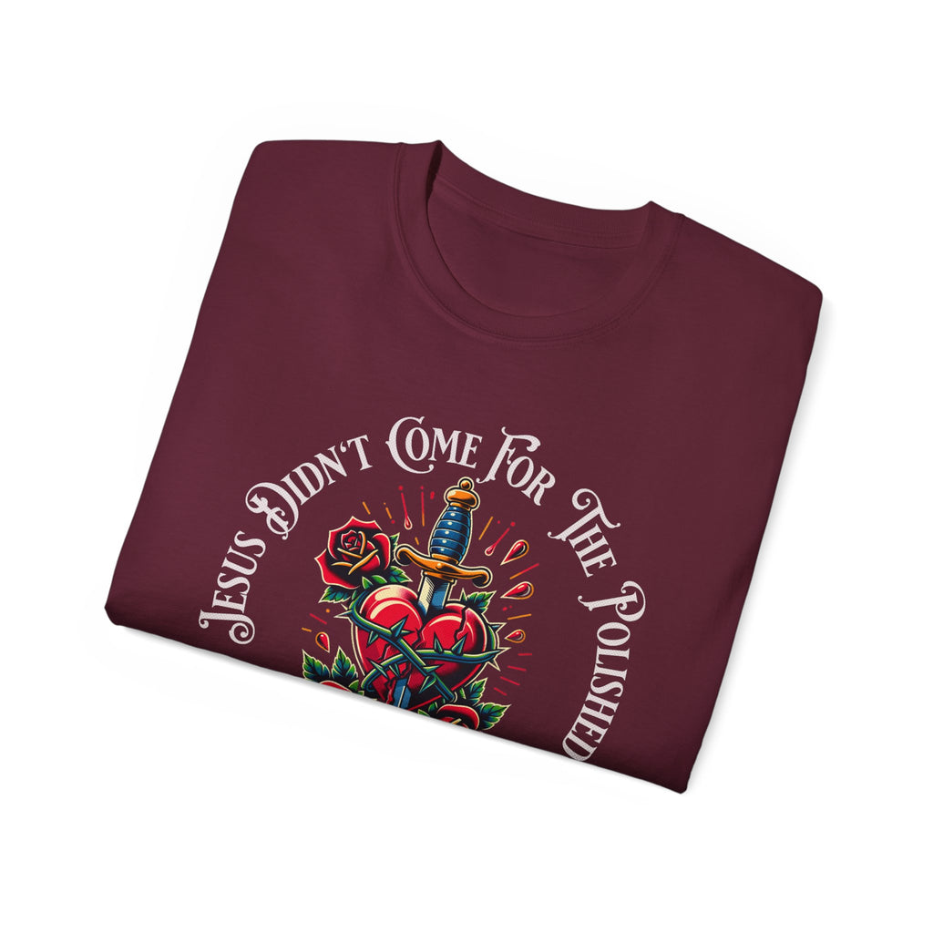 Religious T-Shirt — "Jesus Didn’t Come For The Polished" Graphic Tee