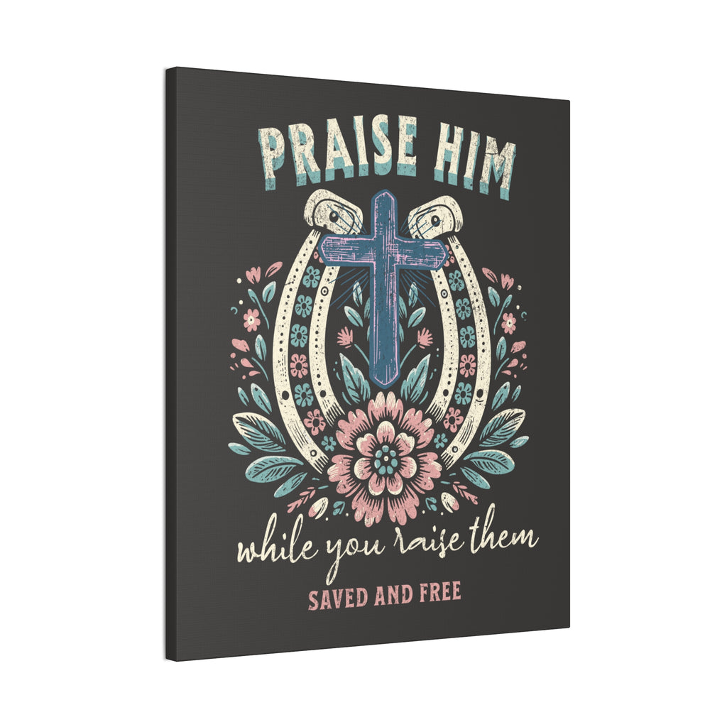 Praise Him Canvas Wall Art – 'Praise Him While You Raise Them, Saved and Free' Religious Christian Decor