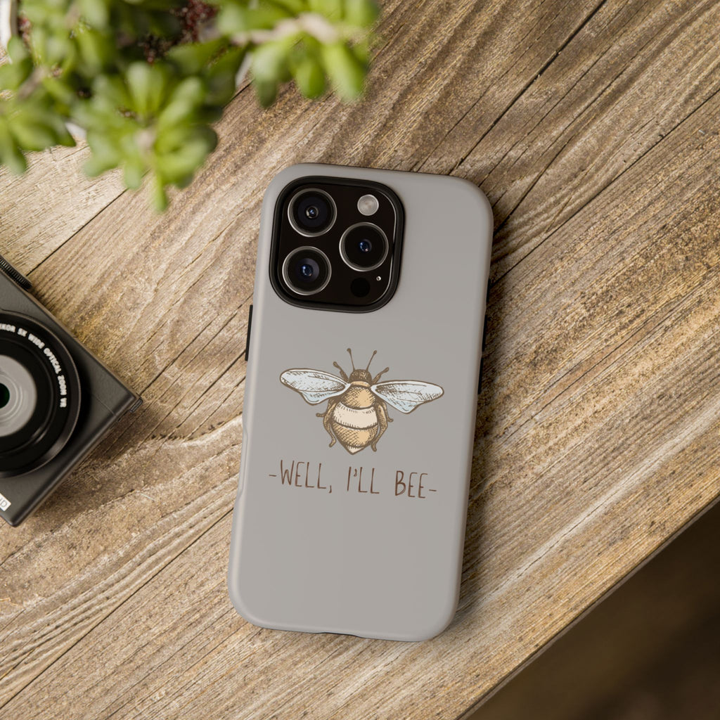 Well, I’ll Bee Phone Case — Protective Phone Cover