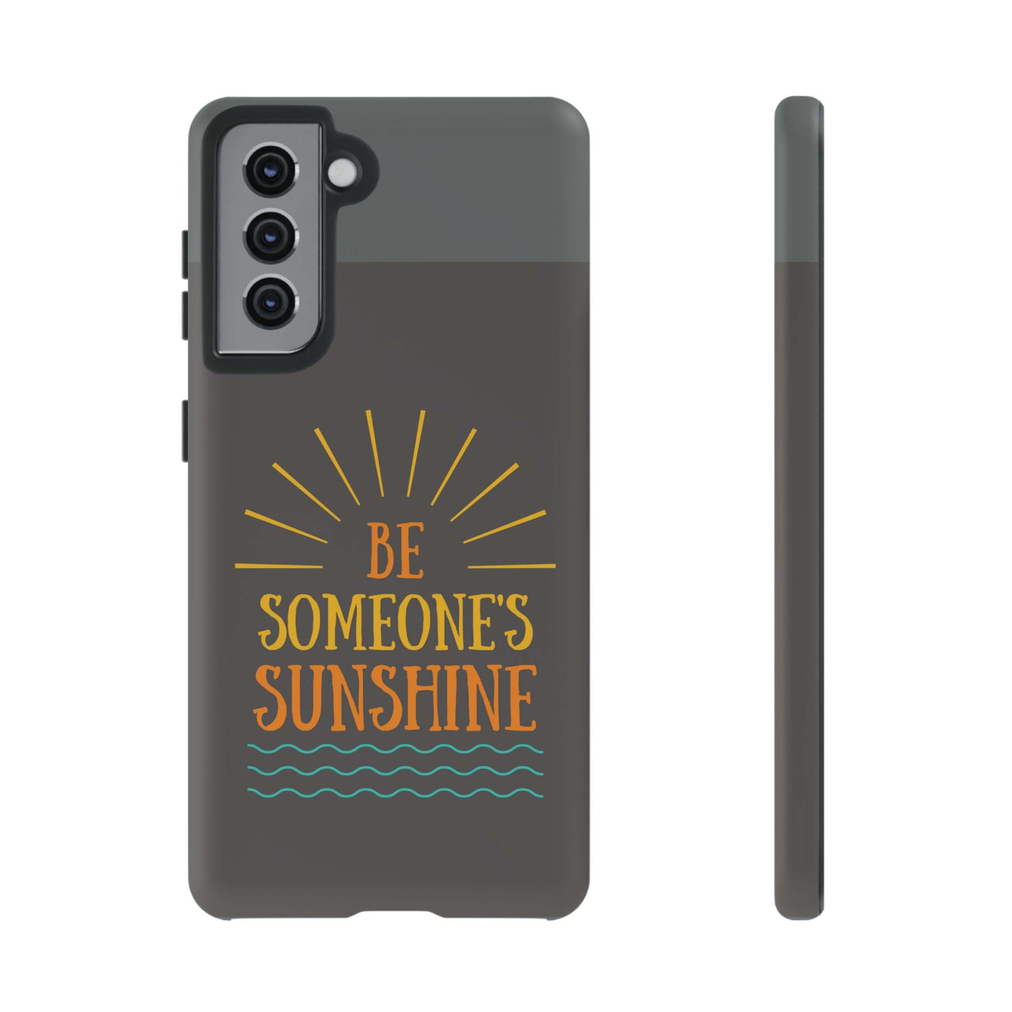 Phone Case - "Be Someone's Sunshine" Protective (iPhone and Samsung)