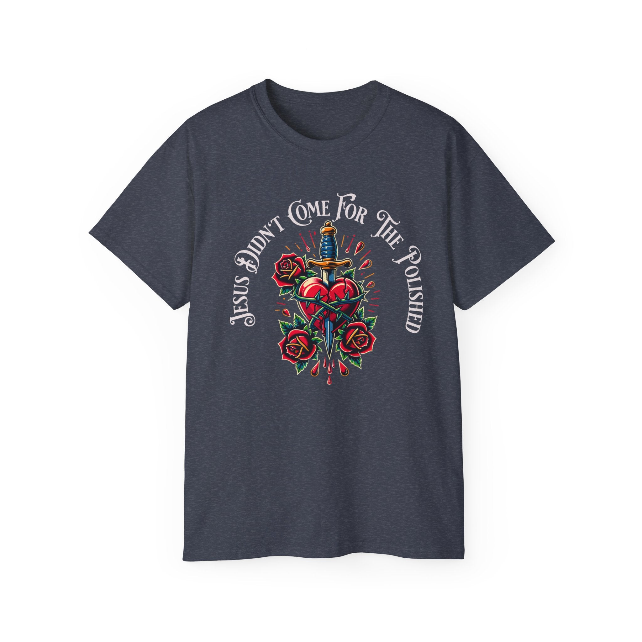 Religious T-Shirt — "Jesus Didn’t Come For The Polished" Graphic Tee