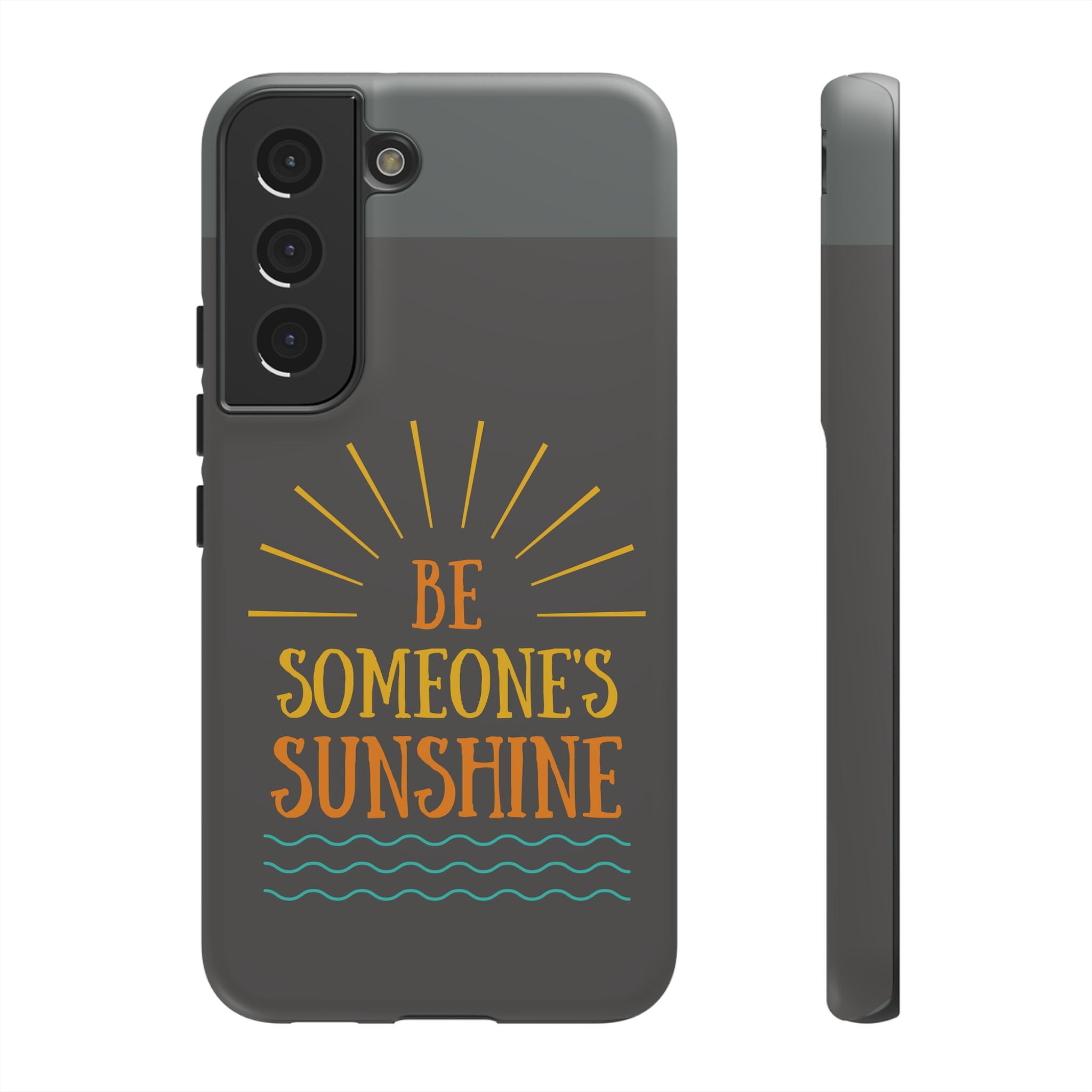 Phone Case - "Be Someone's Sunshine" Protective (iPhone and Samsung)