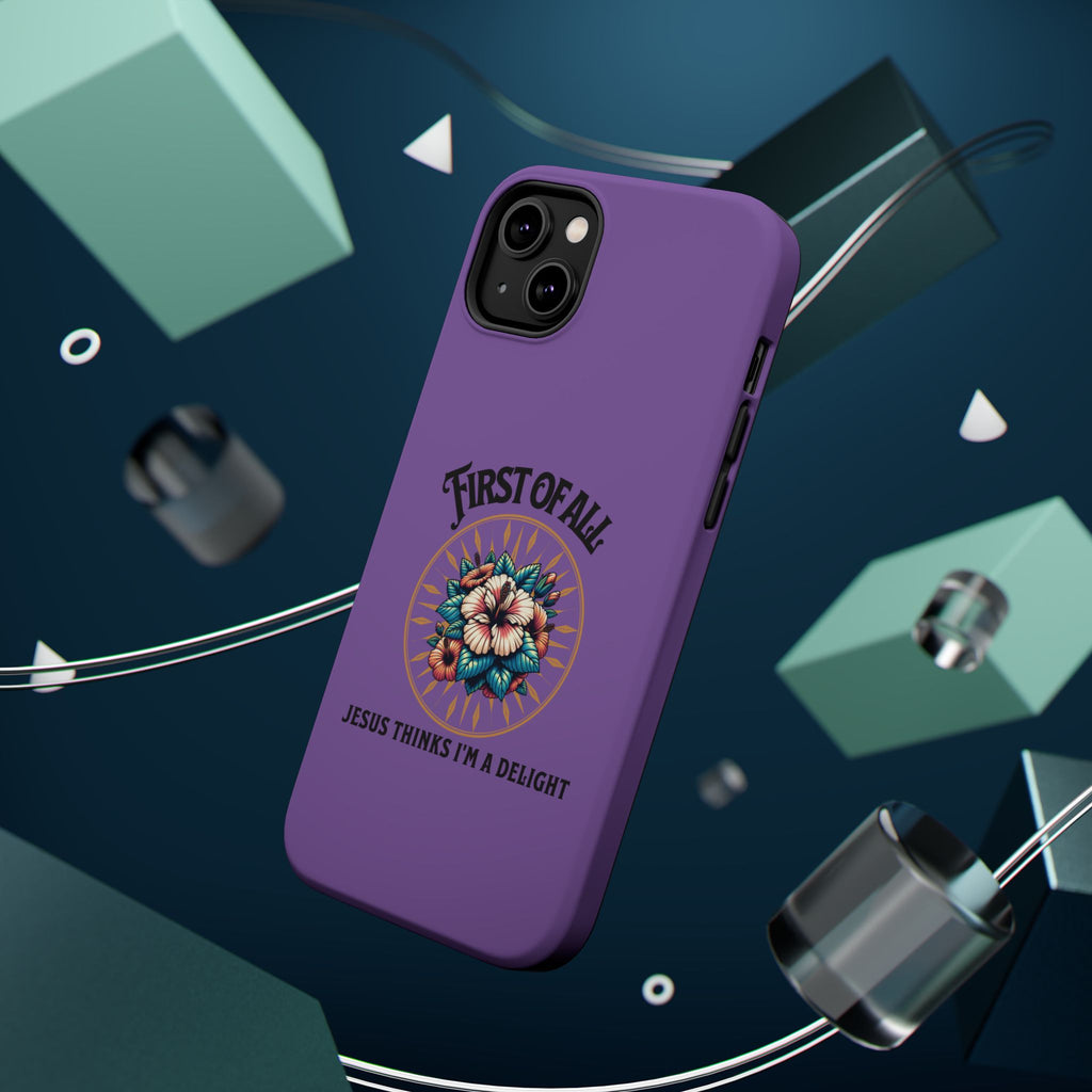 Phone Case — “First of All, Jesus Thinks I’m a Delight” Impact-Resistant Magnetic Case