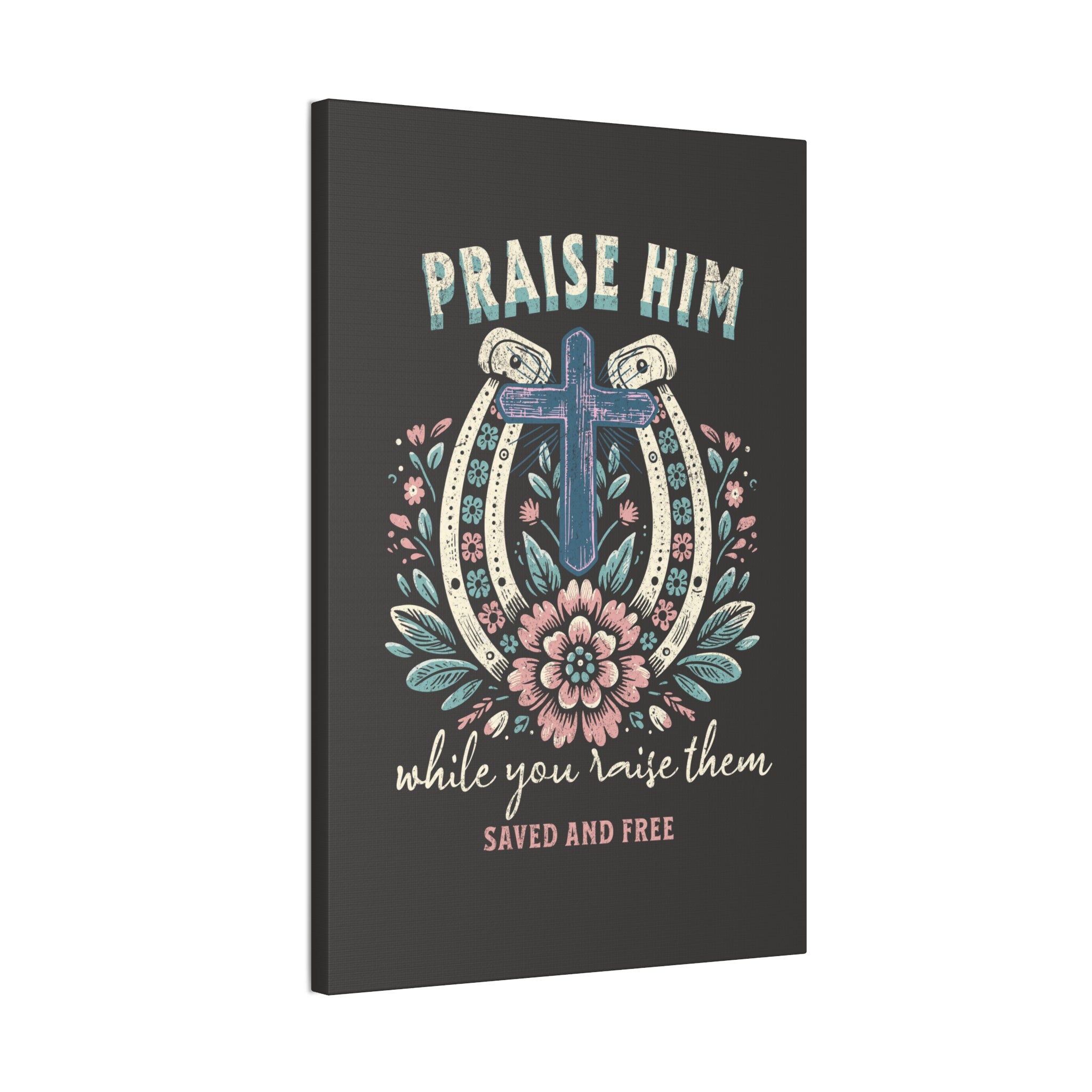 Praise Him Canvas Wall Art – 'Praise Him While You Raise Them, Saved and Free' Religious Christian Decor