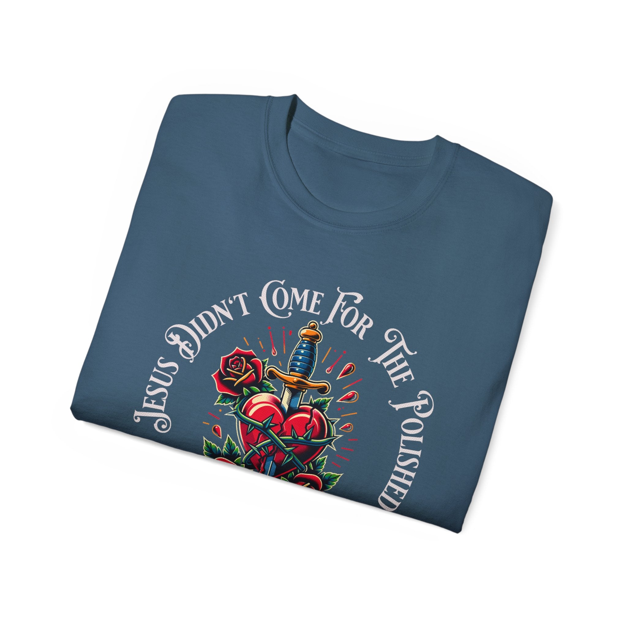 Religious T-Shirt — "Jesus Didn’t Come For The Polished" Graphic Tee