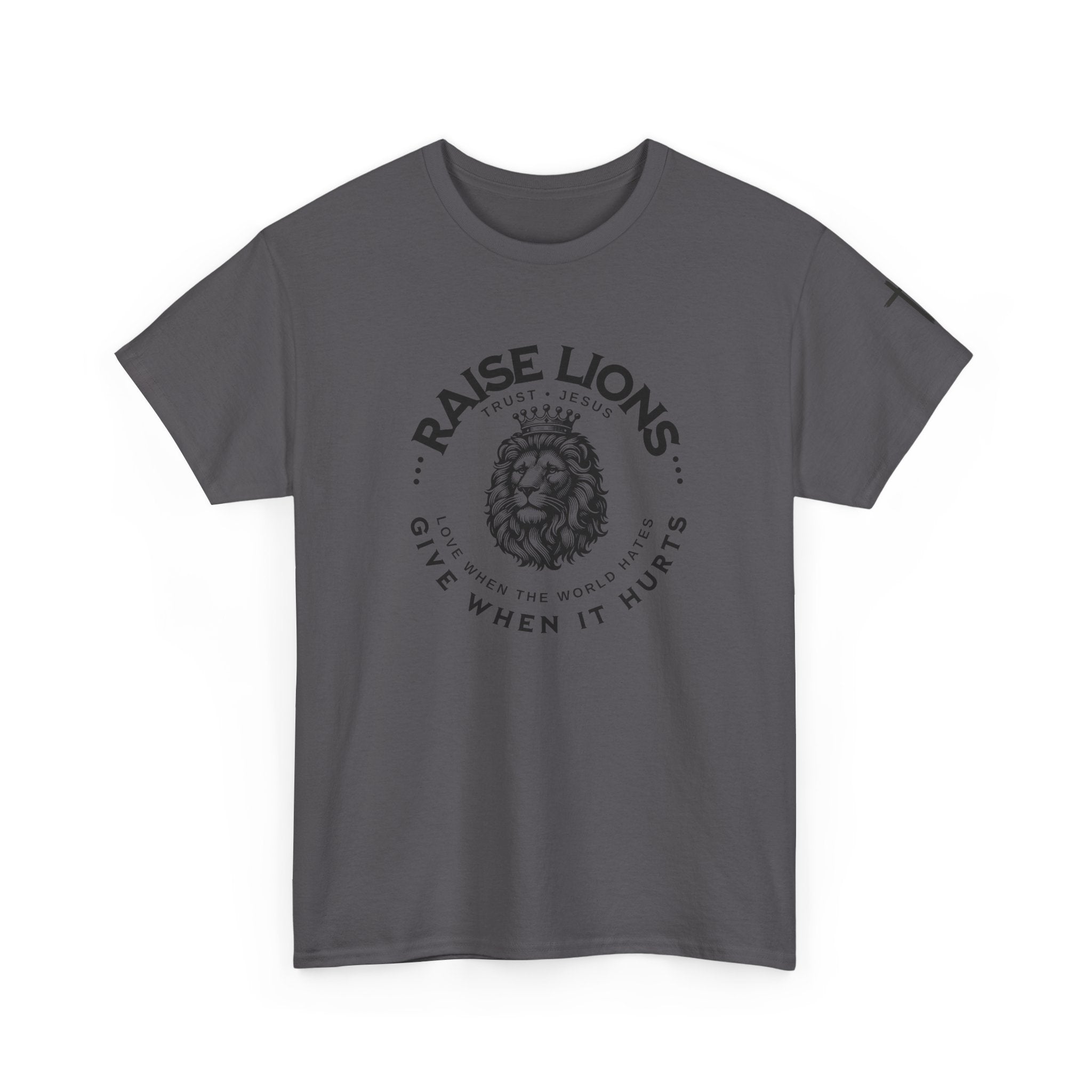 Raise Lions T‑Shirt — "Give When It Hurts" Faith Graphic Tee (Trust in God)