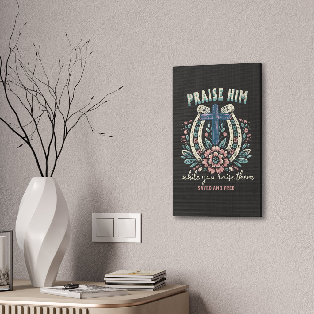 Praise Him Canvas Wall Art – 'Praise Him While You Raise Them, Saved and Free' Religious Christian Decor