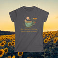 Women’s Tee — "Not Before Coffee (and not after either)"