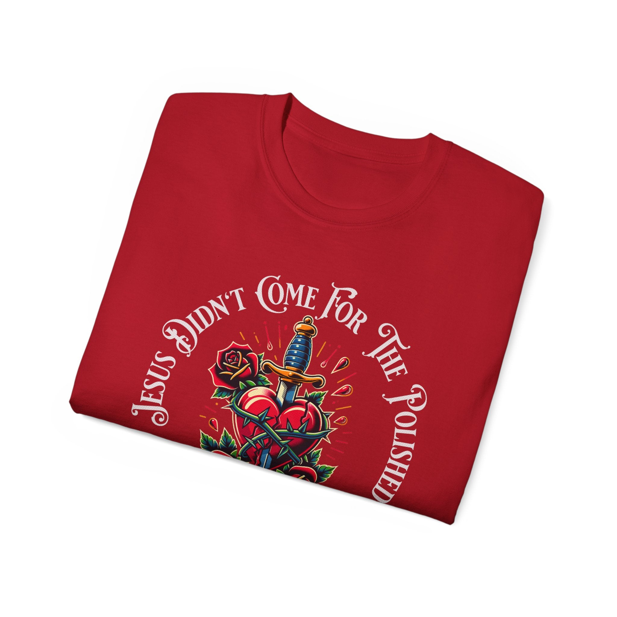 Religious T-Shirt — "Jesus Didn’t Come For The Polished" Graphic Tee