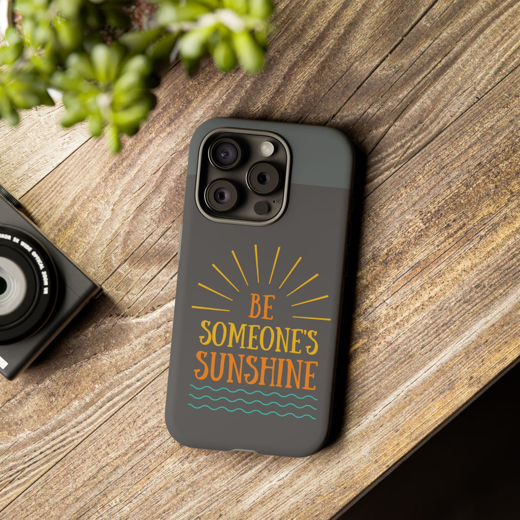 Phone Case - "Be Someone's Sunshine" Protective (iPhone and Samsung)
