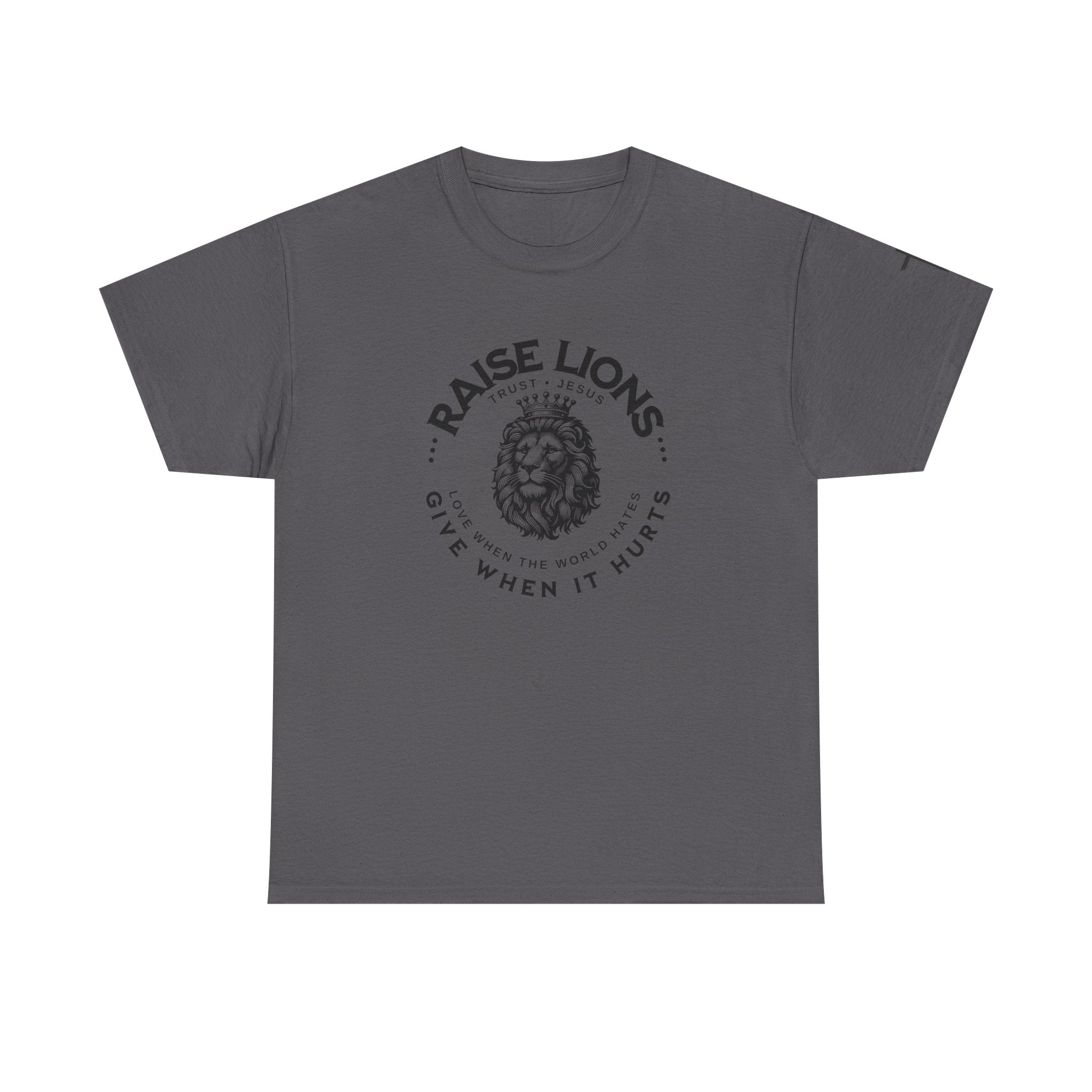 Raise Lions T‑Shirt — "Give When It Hurts" Faith Graphic Tee (Trust in God)