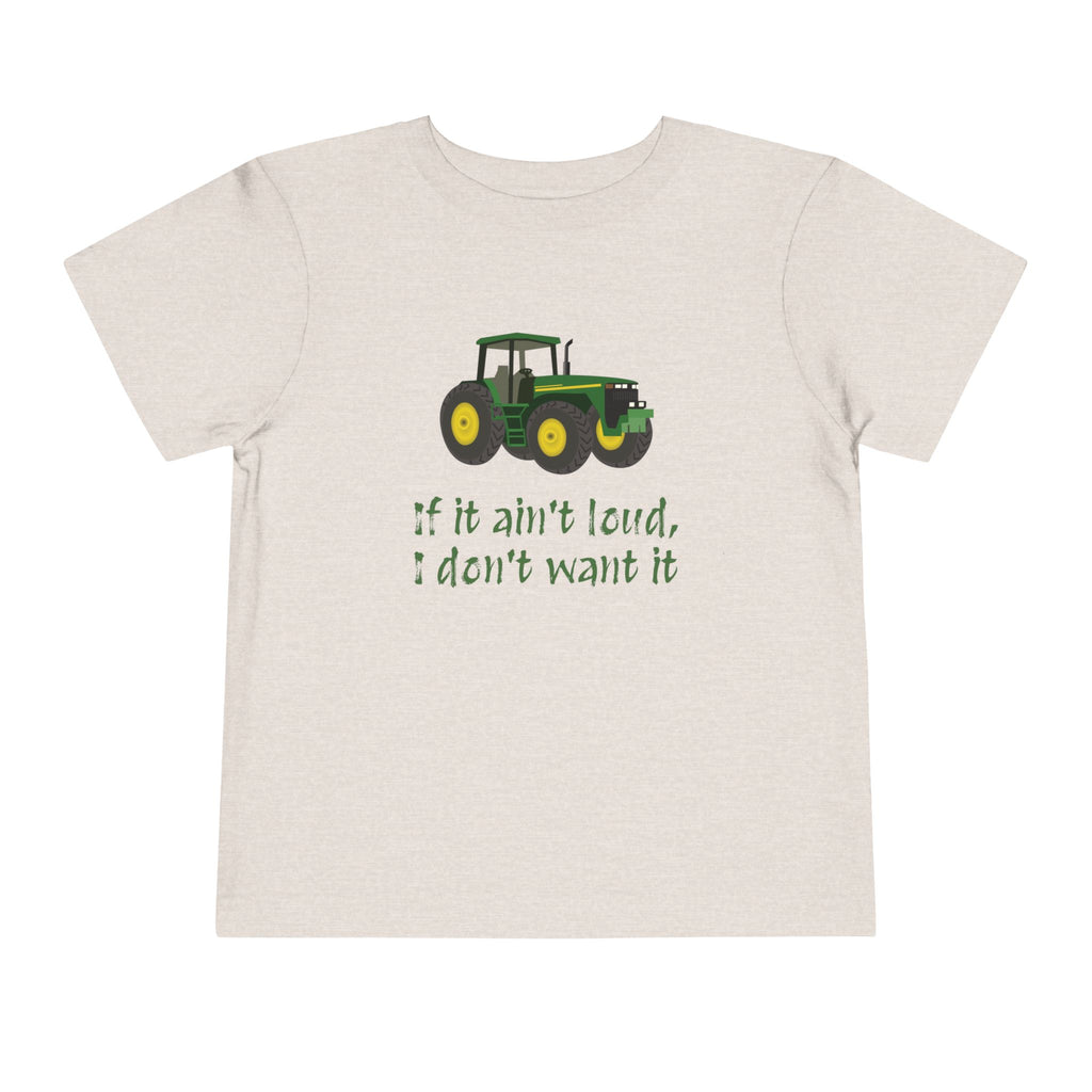 Toddler Tractor Tee - "If it ain't loud, I don't want it"