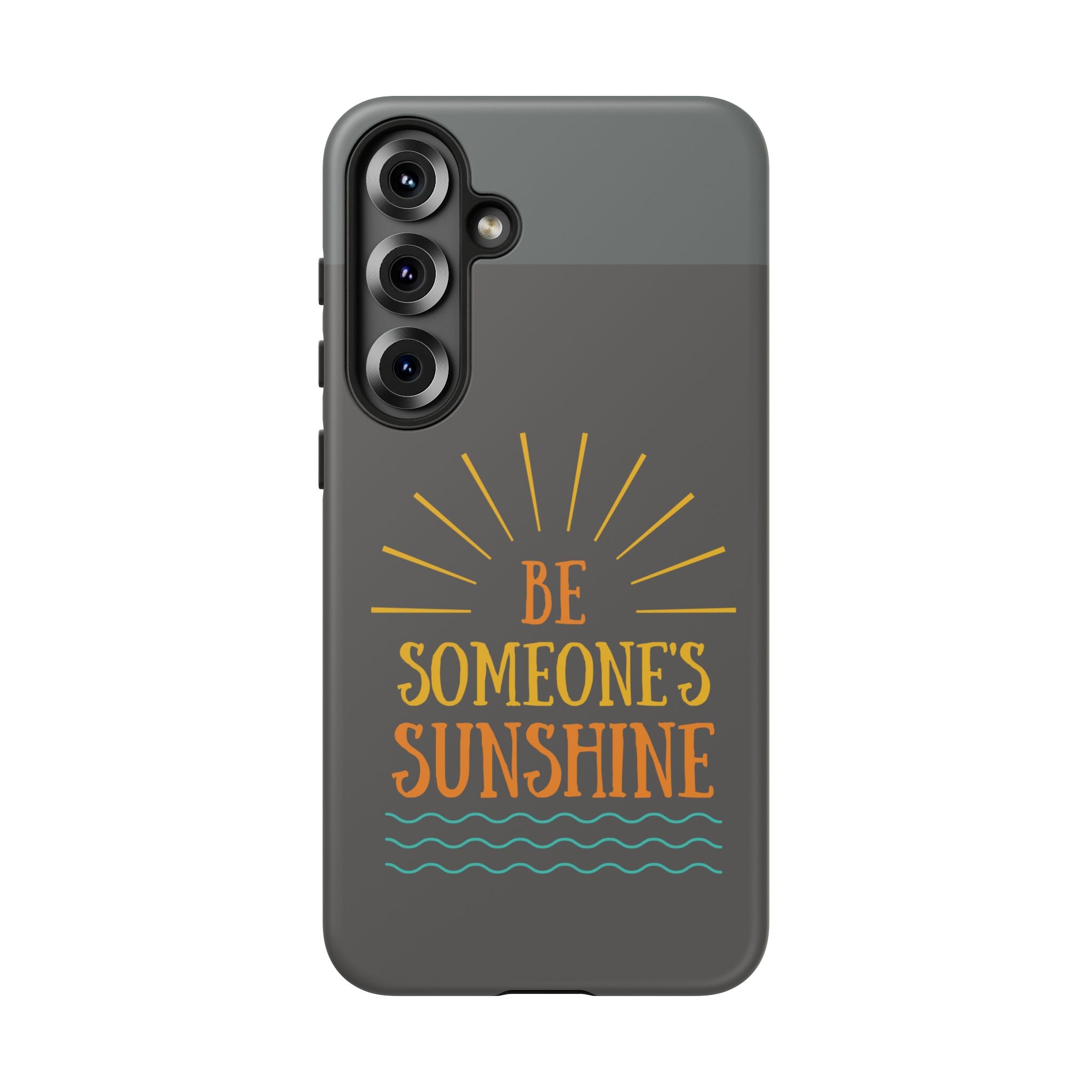 Phone Case - "Be Someone's Sunshine" Protective (iPhone and Samsung)