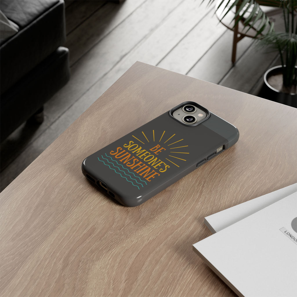 Phone Case - "Be Someone's Sunshine" Protective (iPhone and Samsung)
