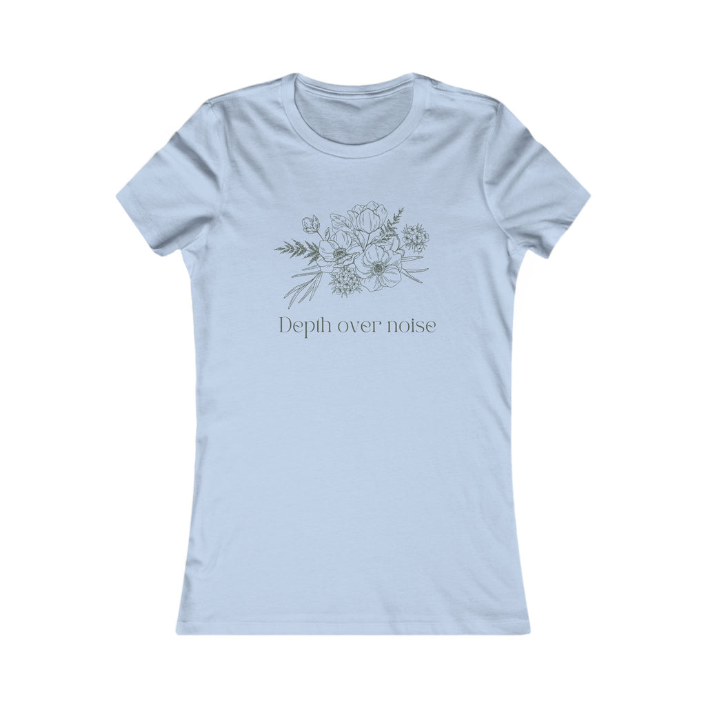 Women's Favorite Tee- Depth Over Noise