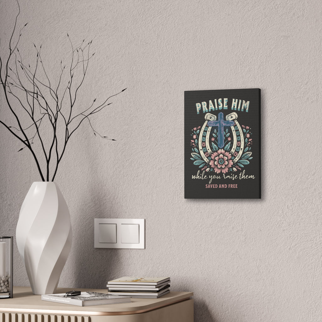 Praise Him Canvas Wall Art – 'Praise Him While You Raise Them, Saved and Free' Religious Christian Decor