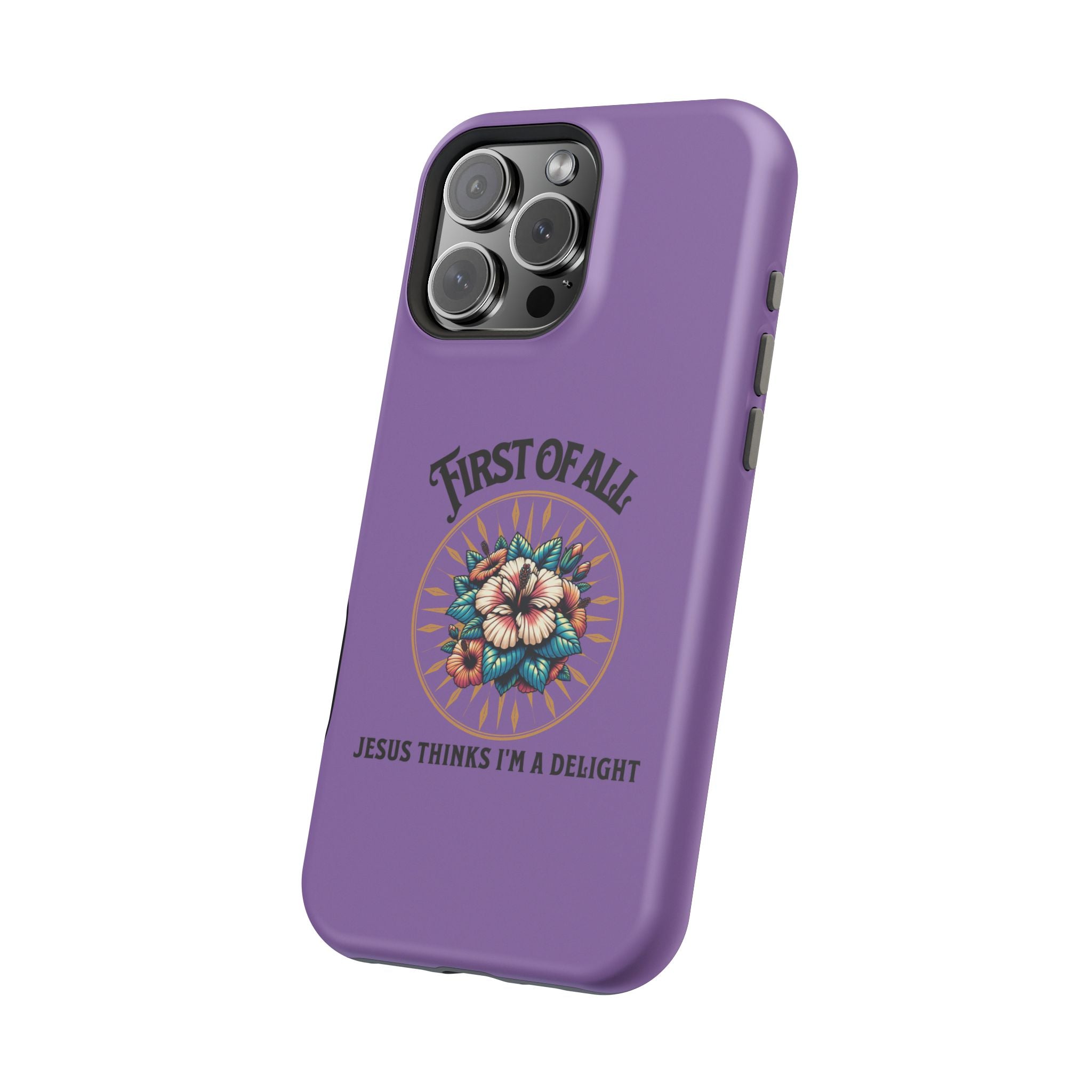 Phone Case — “First of All, Jesus Thinks I’m a Delight” Impact-Resistant Magnetic Case