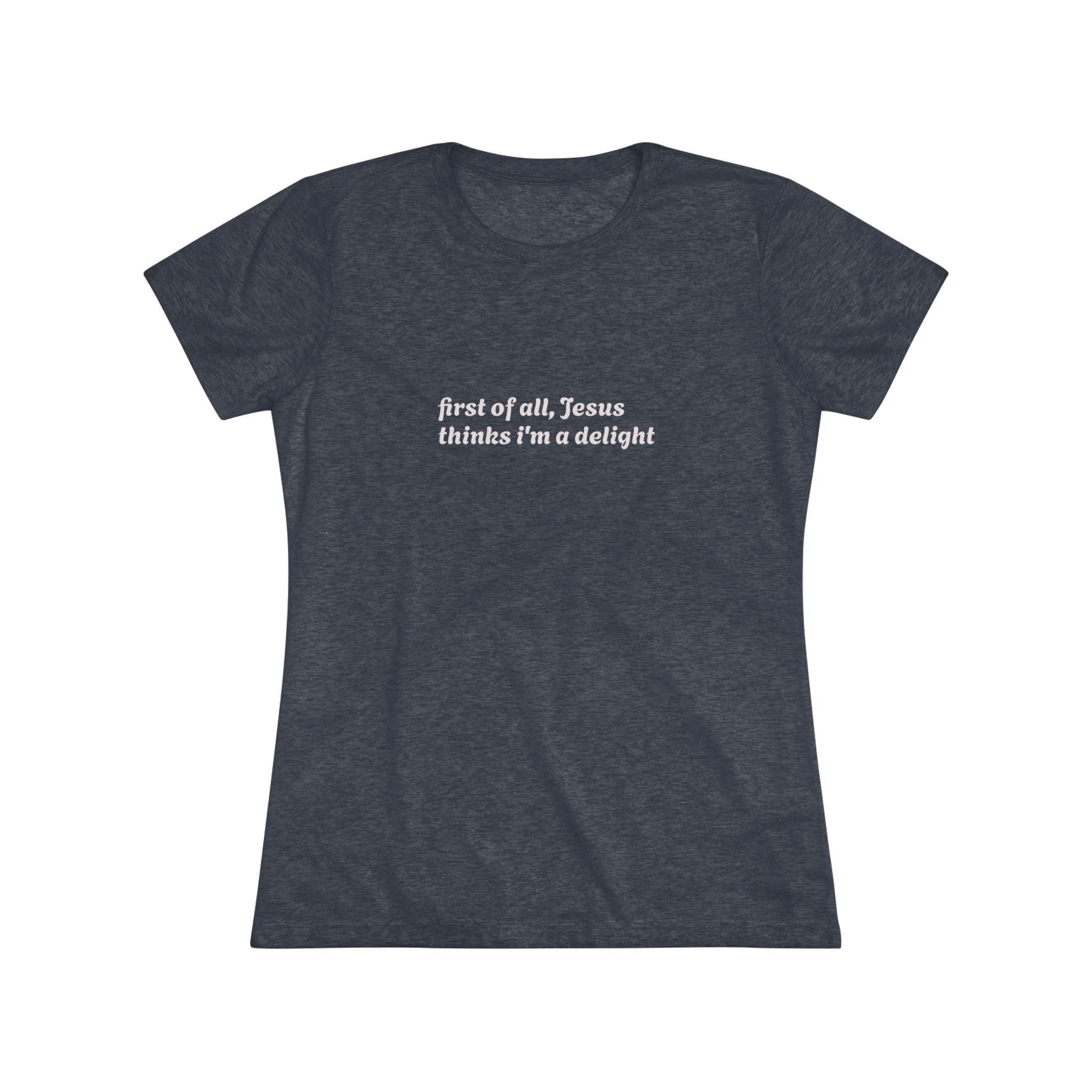 Women's Vintage Tee- Jesus thinks i'm a delight