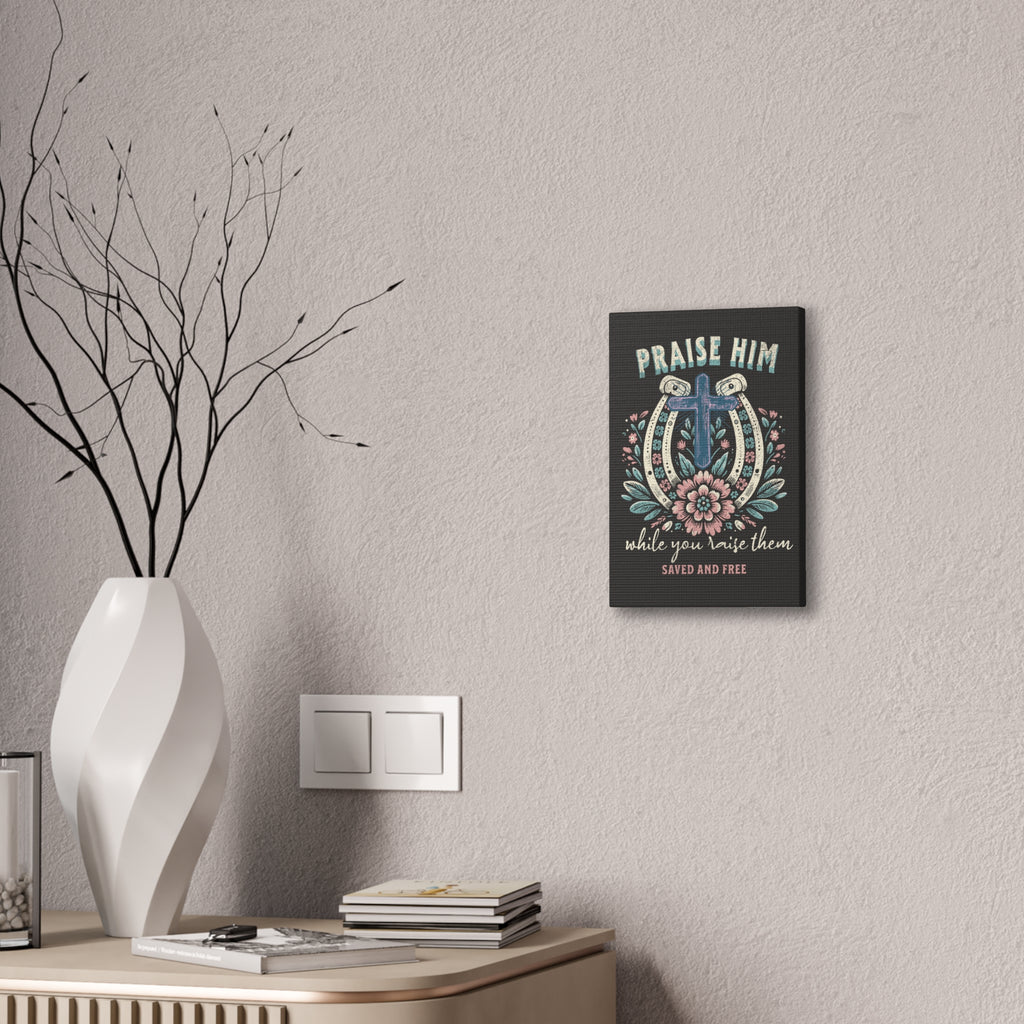 Praise Him Canvas Wall Art – 'Praise Him While You Raise Them, Saved and Free' Religious Christian Decor