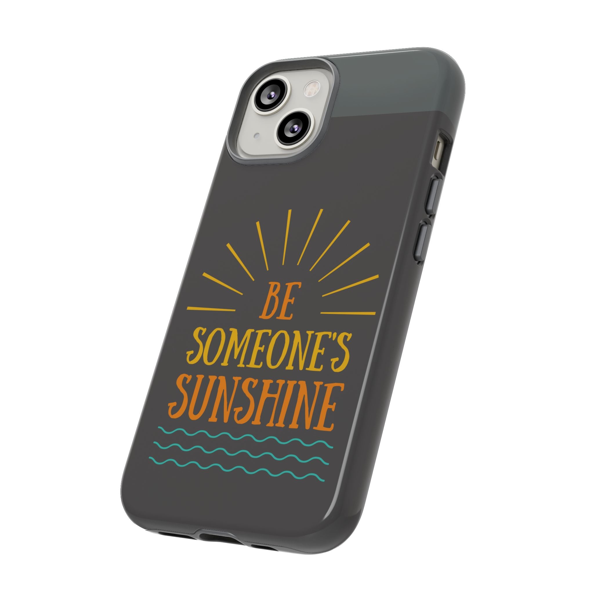 Phone Case - "Be Someone's Sunshine" Protective (iPhone and Samsung)
