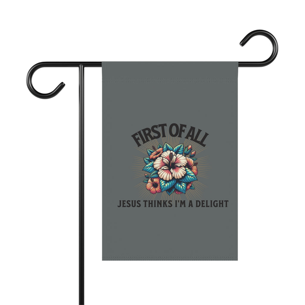 Garden Flag - "First of All, Jesus Thinks I’m a Delight" Floral Garden Banner
