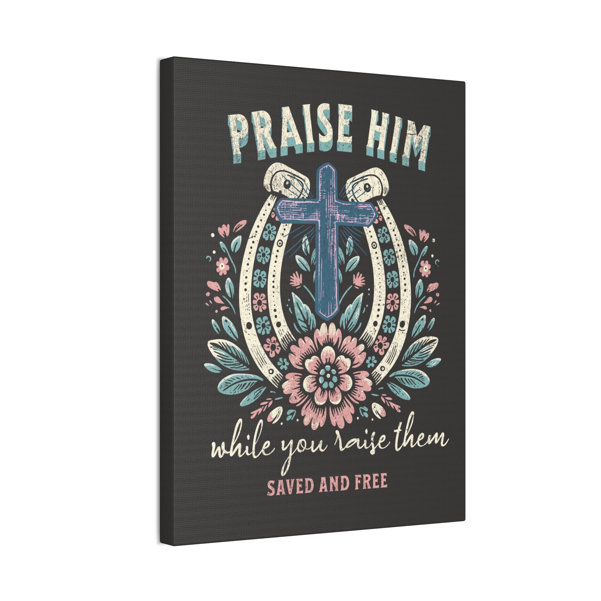 Praise Him Canvas Wall Art – 'Praise Him While You Raise Them, Saved and Free' Religious Christian Decor