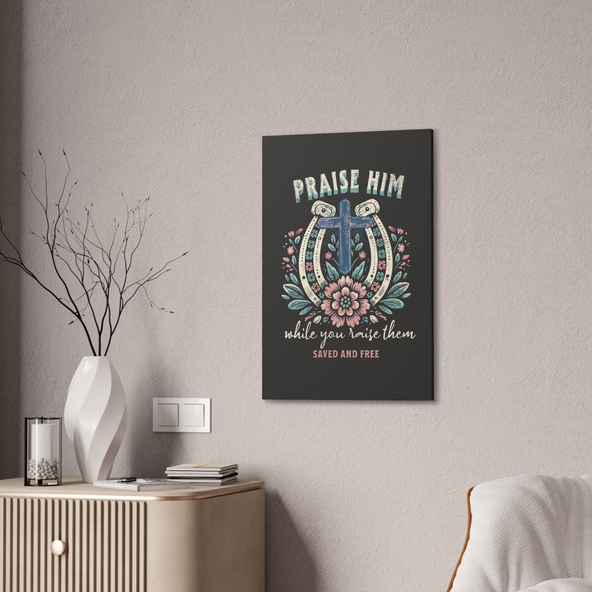 Praise Him Canvas Wall Art – 'Praise Him While You Raise Them, Saved and Free' Religious Christian Decor
