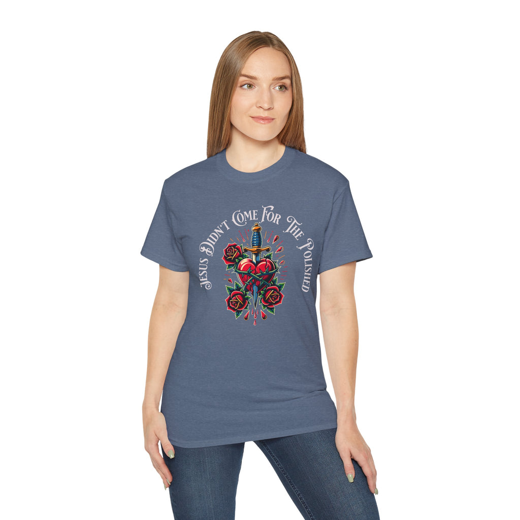 Religious T-Shirt — "Jesus Didn’t Come For The Polished" Graphic Tee