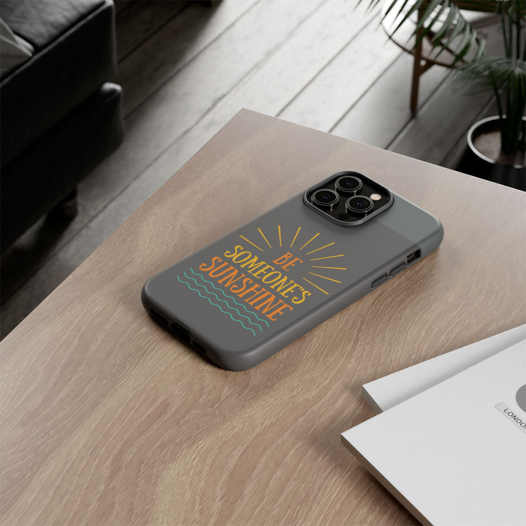 Phone Case - "Be Someone's Sunshine" Protective (iPhone and Samsung)
