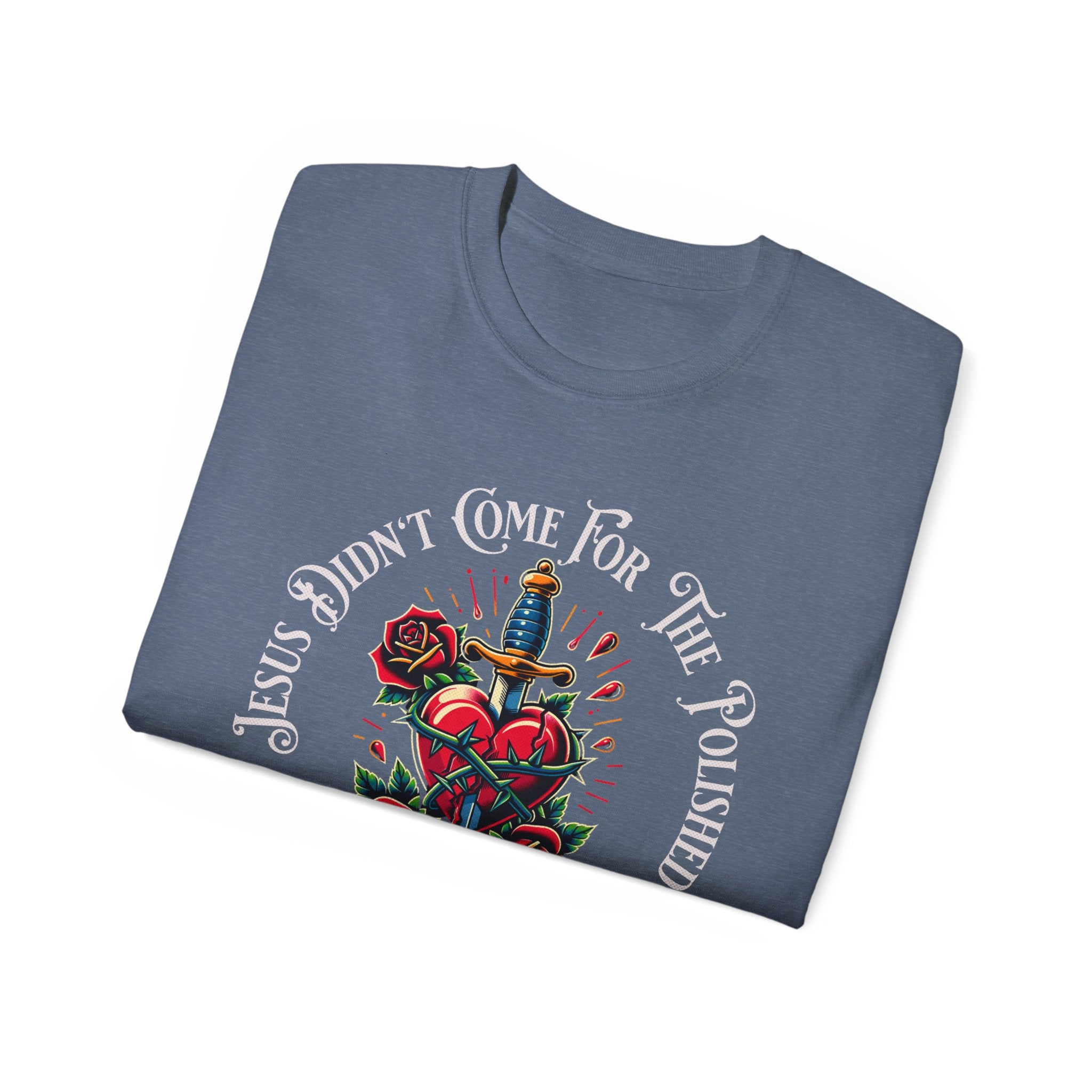 Religious T-Shirt — "Jesus Didn’t Come For The Polished" Graphic Tee