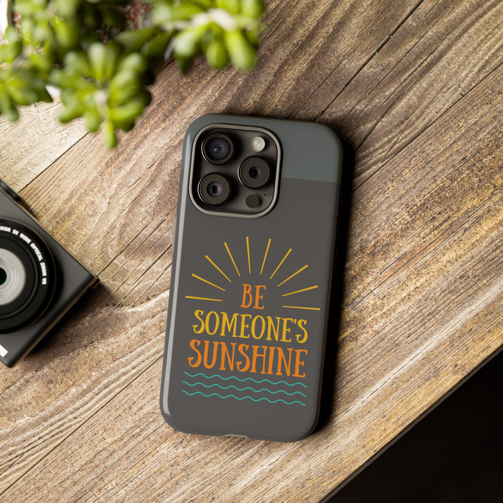 Phone Case - "Be Someone's Sunshine" Protective (iPhone and Samsung)