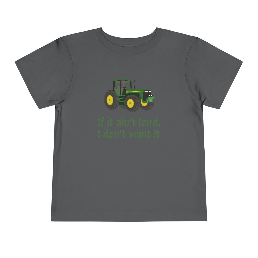 Toddler Tractor Tee - "If it ain't loud, I don't want it"