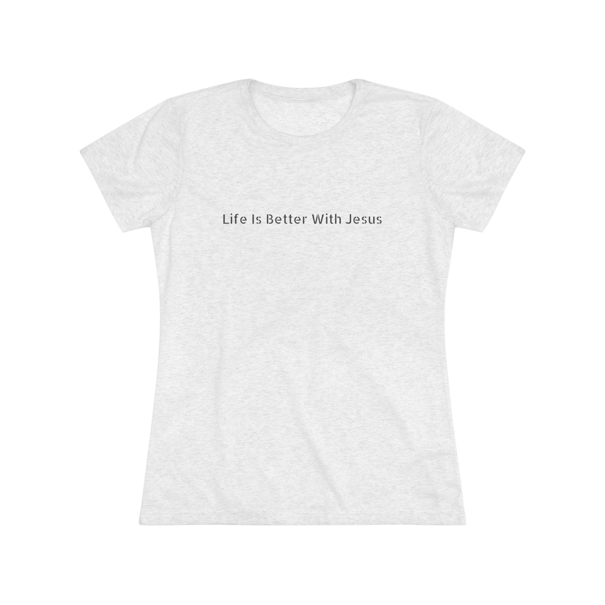 Life Is Better With Jesus Women’s Tee