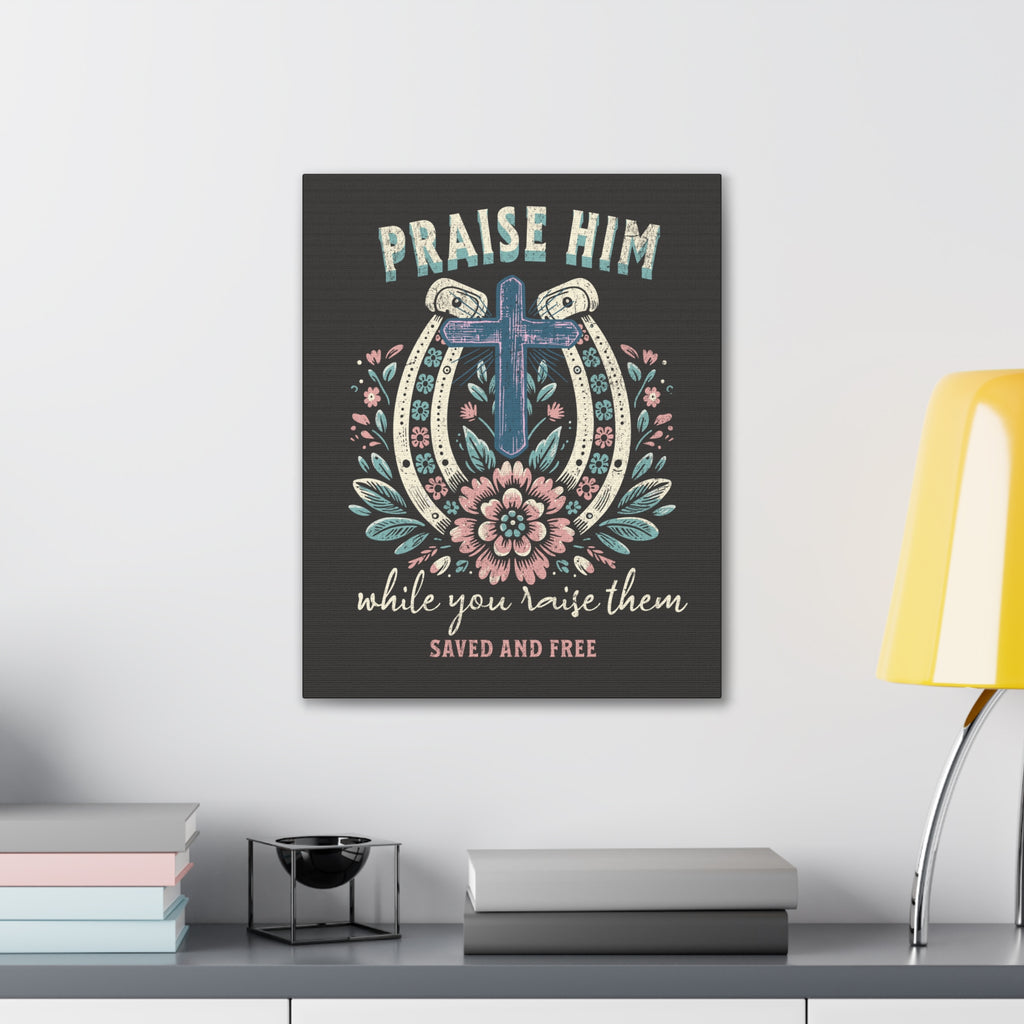 Praise Him Canvas Wall Art – 'Praise Him While You Raise Them, Saved and Free' Religious Christian Decor